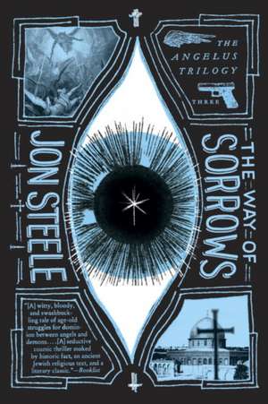 The Way of Sorrows: The Angelus Trilogy de Jon Steele