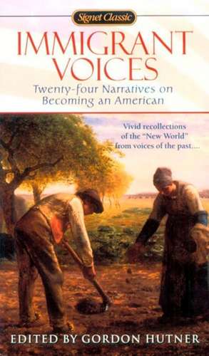 Immigrant Voices: Twenty-Four Voices on Becoming an American de Gordon Hutner