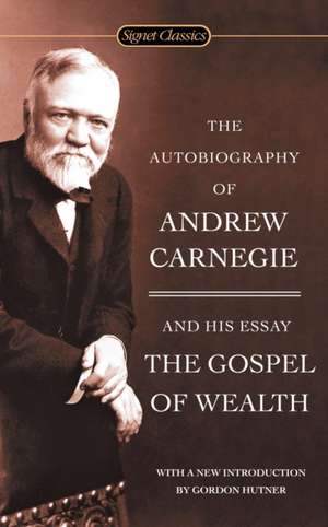 The Autobiography of Andrew Carnegie and the Gospel of Wealth de Andrew Carnegie