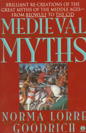 The Medieval Myths de Norma Lorre Goodrich