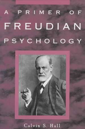 A Primer of Freudian Psychology de Calvin S. Hall