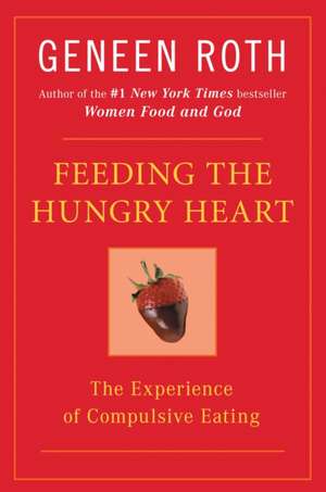 Feeding the hungry heart de Geneen Roth