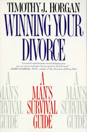 Winning Your Divorce: A Man's Survival Guide de Timothy J. Horgan