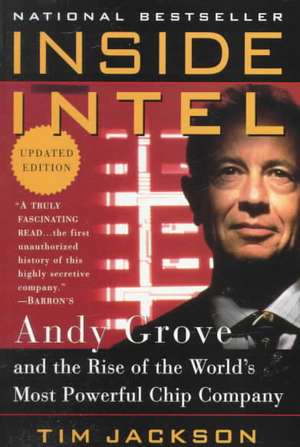 Inside Intel: Andy Grove and the Rise of the World's Most Powerful Chip Company de Tim Jackson