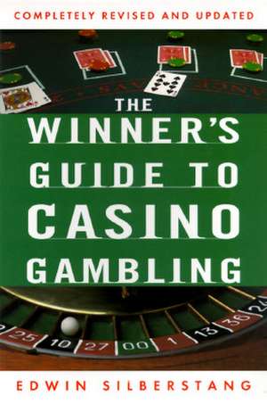 The Winner's Guide to Casino Gambling: Completely Revised and Updated de Edwin Silberstang