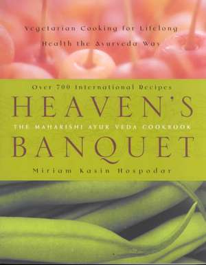 Heaven's Banquet: Vegetarian Cooking for Lifelong Health the Ayurveda Way de Miriam Kasin Hospodar