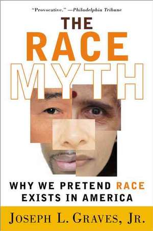 The Race Myth: Why We Pretend Race Exists in America de Joseph Graves