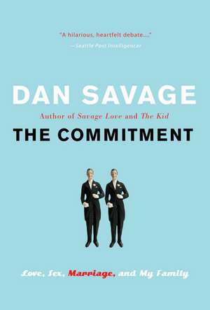 The Commitment: Love, Sex, Marriage, and My Family de Dan Savage