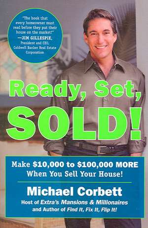 Ready, Set, Sold!: Make $10,000 to $100,000 More When You Sell Your Home! de Michael Corbett