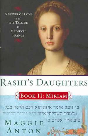 Rashi's Daughters, Book II: A Novel of Love and the Talmud in Medieval France de Maggie Anton