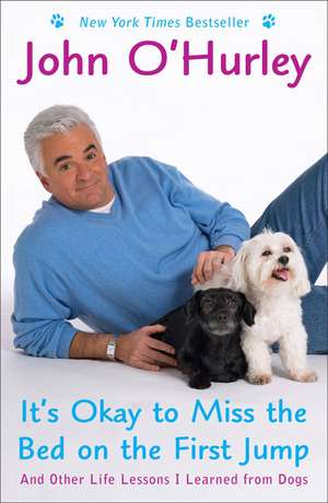 It's Okay to Miss the Bed on the First Jump: And Other Life Lessons I Learned from Dogs de John O'Hurley