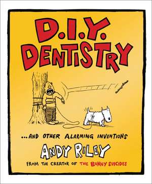 D.I.Y. Dentistry: And Other Alarming Inventions de Andy Riley