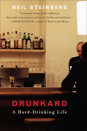 Drunkard: A Hard-Drinking Life de Neil Steinberg