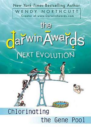 The Darwin Awards Next Evolution: Chlorinating the Gene Pool de Wendy Northcutt