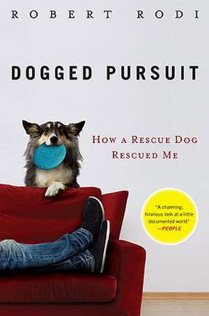 Dogged Pursuit: How a Rescue Dog Rescued Me de Robert Rodi