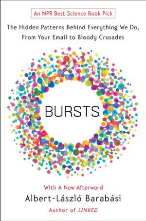 Bursts: The Hidden Patterns Behind Everything We Do, from Your E-mail to Bloody Crusades de Albert-Laszlo Barabasi