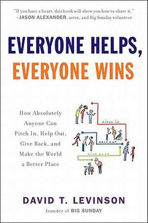 Everyone Helps, Everyone Wins: How Absolutely Anyone Can Pitch In, Help Out, Give Back, and Make the World a Better Place de David T. Levinson