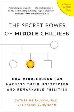 The Secret Power of Middle Children: How Middleborns Can Harness Their Unexpected and Remarkable Abilities de Catherine Salmon