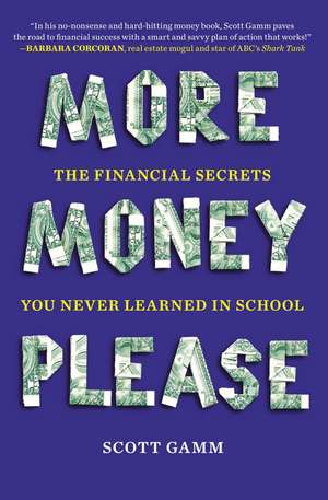 More Money, Please: The Financial Secrets You Never Learned in School de Scott Gamm