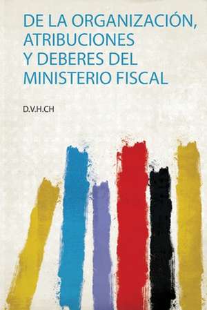 De La Organización, Atribuciones Y Deberes Del Ministerio Fiscal