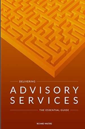 Delivering Advisory Services de Richard Walters