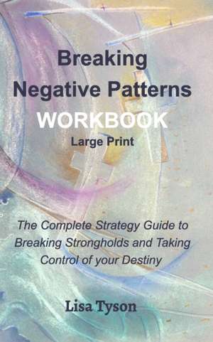 Breaking Negative Patterns Workbook Large Print de Lisa Tyson