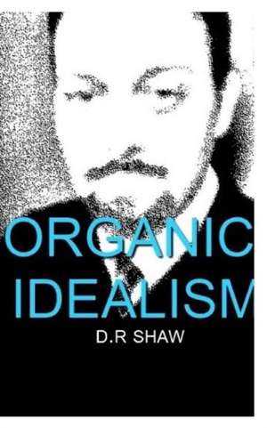 Organic Idealism de D. R Shaw