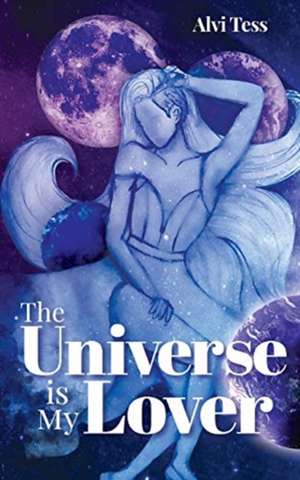 The Universe Is My Lover de Alvi Tess