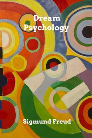 Dream Psychology: Strategic Issues in Health Care Management de Sigmund Freud