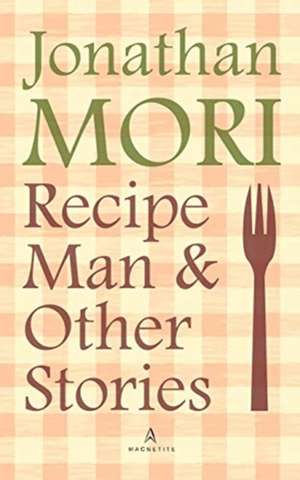 Recipe Man and Other Stories de Jonathan Mori