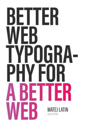 Better Web Typography for a Better Web (Second Edition) de Matej Latin