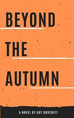 Beyond the Autumn de Guy Burchett