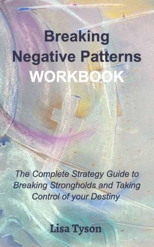 Breaking Negative Patterns Workbook de Lisa Tyson