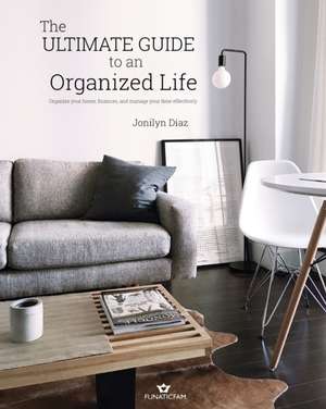 The Ultimate Guide to an Organized Life de Jonilyn Diaz