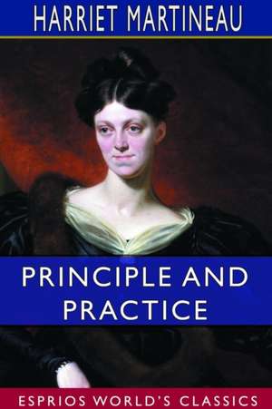 Principle and Practice (Esprios Classics) de Harriet Martineau