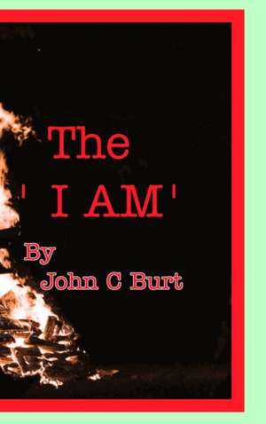 The ' I Am '. de John C Burt.