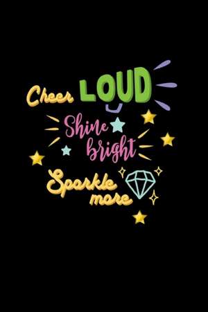 Cheer Loud Shine Bright Sparkle More de Joyful Creations