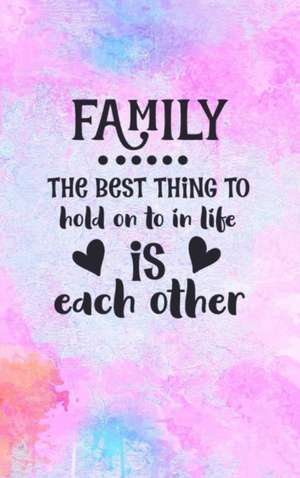 Family The Best Thing To Hold On To In Life Is Each Other de Joyful Creations