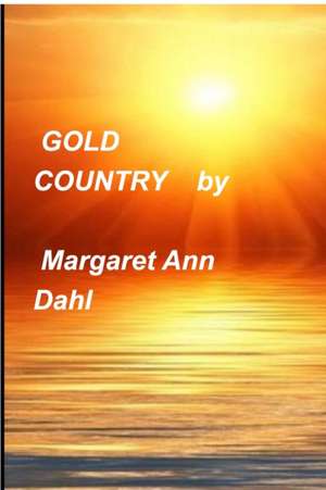 Gold Country de Margaret Ann Dahl