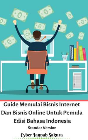 Guide Memulai Bisnis Internet Dan Bisnis Online Untuk Pemula Edisi Bahasa Indonesia Standar Version de Cyber Jannah Sakura