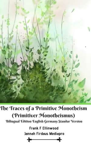 The Traces of a Primitive Monotheism (Primitiver Monotheismus) Bilingual Edition English Germany Standar Version de Jannah Firdaus Mediapro