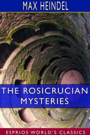 The Rosicrucian Mysteries (Esprios Classics) de Max Heindel