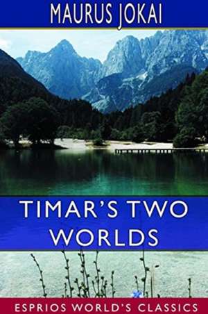 Timar's Two Worlds (Esprios Classics) de Maurus Jokai