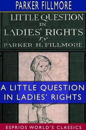 A Little Question in Ladies' Rights (Esprios Classics) de Parker Fillmore