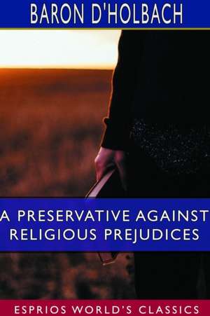 A Preservative Against Religious Prejudices (Esprios Classics) de Baron D'Holbach