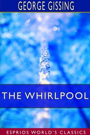 The Whirlpool (Esprios Classics) de George Gissing