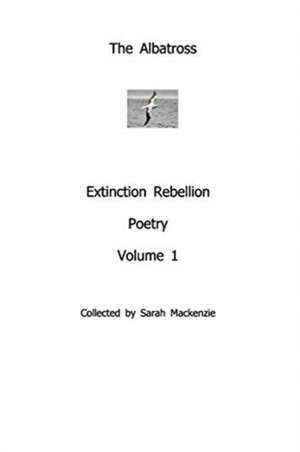 The AlbatrossExtinction Rebellion PoetryVolume 1 de Various Authors