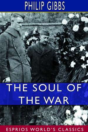 The Soul of the War (Esprios Classics) de Philip Gibbs