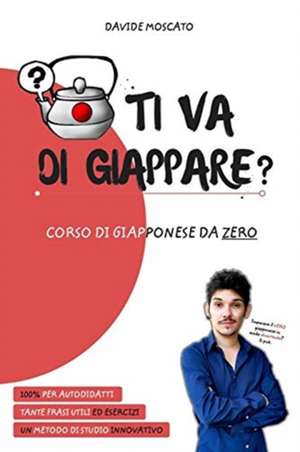 TI VA DI GIAPPARE? - il giapponese spiegato da zero in modo semplice de Davide Moscato