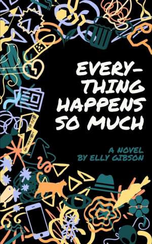 Everything Happens So Much de Elly Gibson